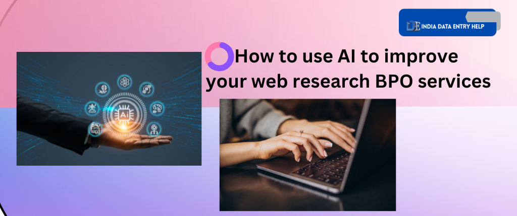 How to use AI to improve your web research BPO services