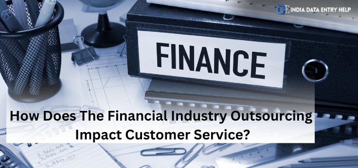 How Does The Financial Industry Outsourcing Impact Customer Service?